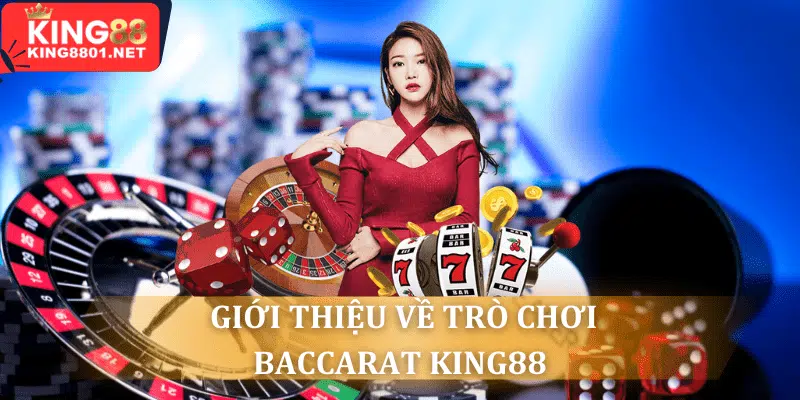 giới thiệu về trò chơi baccarat king88